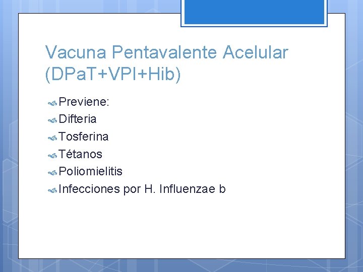 Vacuna Pentavalente Acelular (DPa. T+VPI+Hib) Previene: Difteria Tosferina Tétanos Poliomielitis Infecciones por H. Influenzae