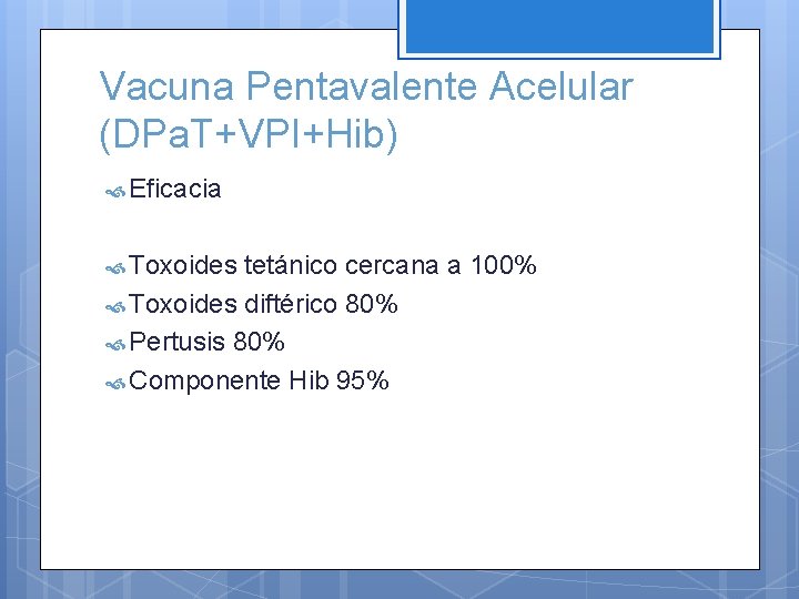 Vacuna Pentavalente Acelular (DPa. T+VPI+Hib) Eficacia Toxoides tetánico cercana a 100% Toxoides diftérico 80%