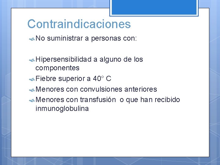 Contraindicaciones No suministrar a personas con: Hipersensibilidad a alguno de los componentes Fiebre superior