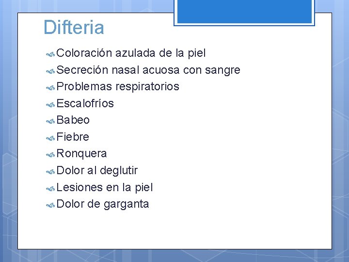 Difteria Coloración azulada de la piel Secreción nasal acuosa con sangre Problemas respiratorios Escalofríos