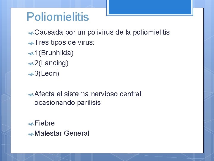 Poliomielitis Causada por un polivirus de la poliomielitis Tres tipos de virus: 1(Brunhilda) 2(Lancing)