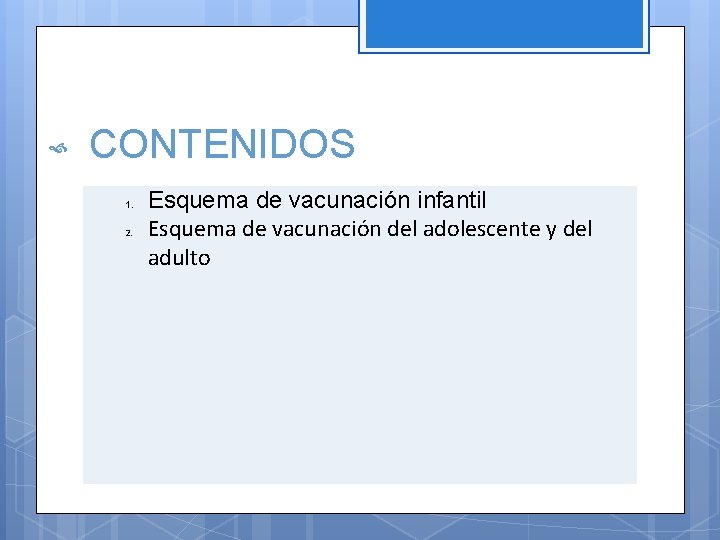  CONTENIDOS 1. 2. Esquema de vacunación infantil Esquema de vacunación del adolescente y