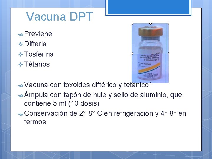 Vacuna DPT Previene: v Difteria v Tosferina v Tétanos Vacuna con toxoides diftérico y