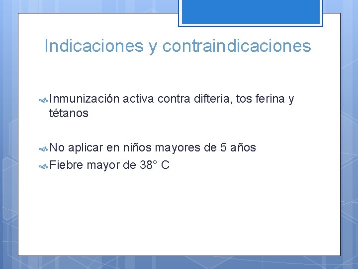 Indicaciones y contraindicaciones Inmunización activa contra difteria, tos ferina y tétanos No aplicar en