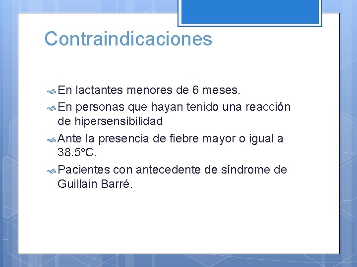 Contraindicaciones En lactantes menores de 6 meses. En personas que hayan tenido una reacción