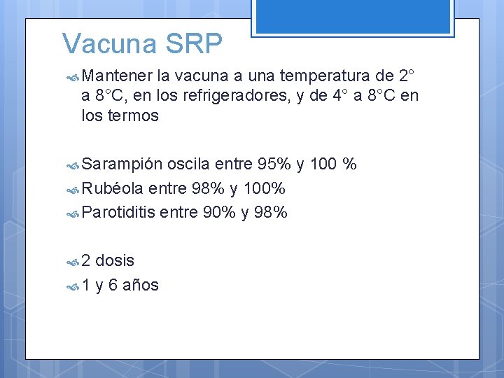 Vacuna SRP Mantener la vacuna a una temperatura de 2° a 8°C, en los