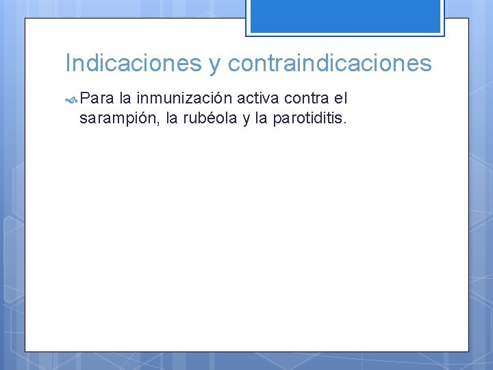 Indicaciones y contraindicaciones Para la inmunización activa contra el sarampión, la rubéola y la