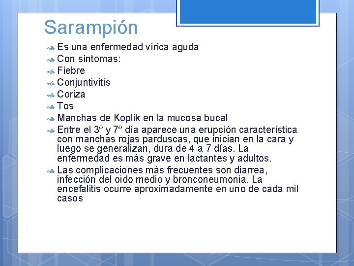 Sarampión Es una enfermedad vírica aguda Con síntomas: Fiebre Conjuntivitis Coriza Tos Manchas de