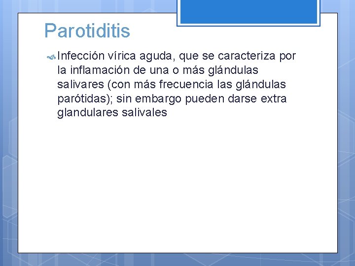 Parotiditis Infección vírica aguda, que se caracteriza por la inflamación de una o más