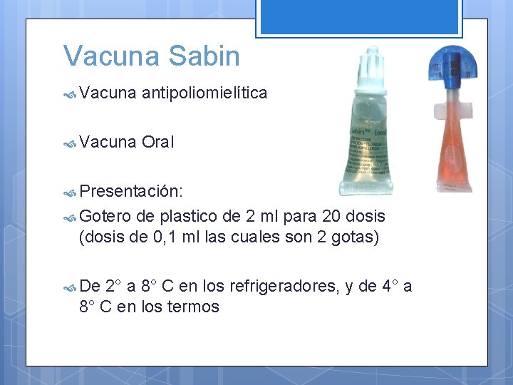 Vacuna Sabin Vacuna antipoliomielítica Vacuna Oral Presentación: Gotero de plastico de 2 ml para