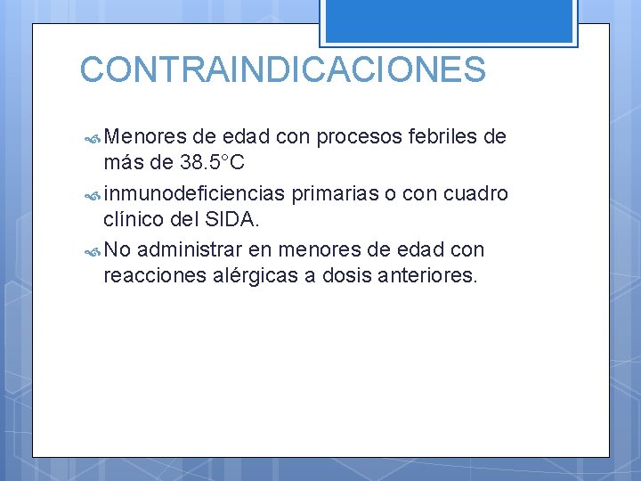 CONTRAINDICACIONES Menores de edad con procesos febriles de más de 38. 5°C inmunodeficiencias primarias