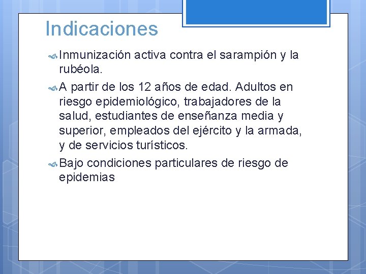 Indicaciones Inmunización activa contra el sarampión y la rubéola. A partir de los 12