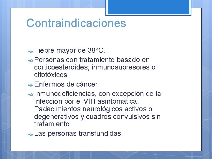 Contraindicaciones Fiebre mayor de 38°C. Personas con tratamiento basado en corticoesteroides, inmunosupresores o citotóxicos