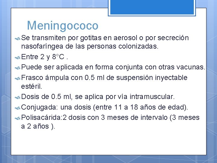 Meningococo Se transmiten por gotitas en aerosol o por secreción nasofaríngea de las personas