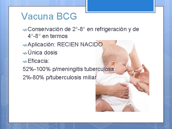 Vacuna BCG Conservación de 2°-8° en refrigeración y de 4°-8° en termos Aplicación: RECIEN