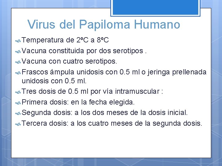 Virus del Papiloma Humano Temperatura de 2ºC a 8ºC Vacuna constituida por dos serotipos.