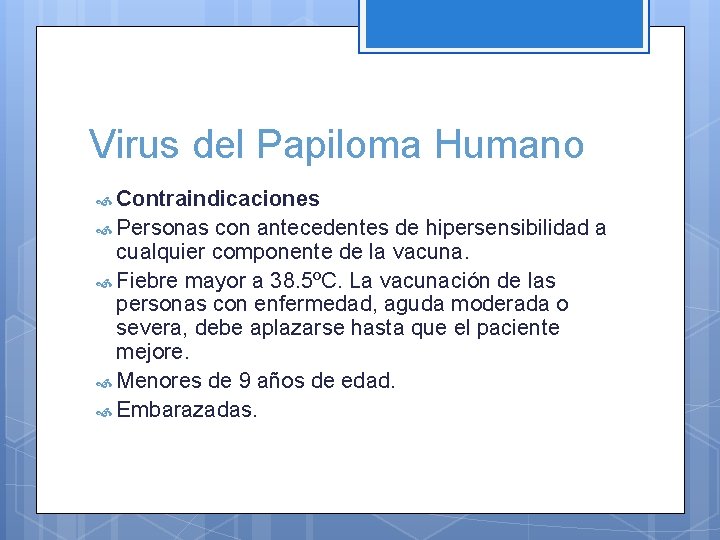 Virus del Papiloma Humano Contraindicaciones Personas con antecedentes de hipersensibilidad a cualquier componente de