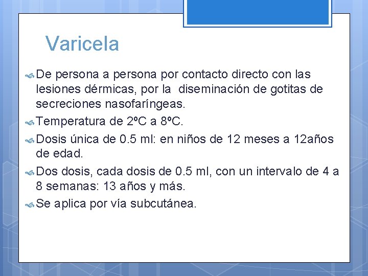 Varicela De persona a persona por contacto directo con las lesiones dérmicas, por la