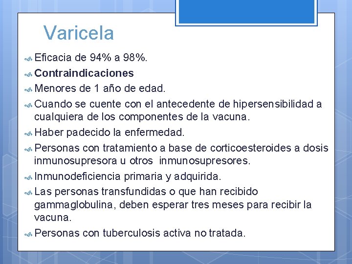 Varicela Eficacia de 94% a 98%. Contraindicaciones Menores de 1 año de edad. Cuando