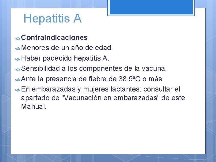 Hepatitis A Contraindicaciones Menores de un año de edad. Haber padecido hepatitis A. Sensibilidad