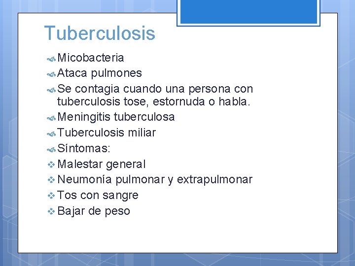 Tuberculosis Micobacteria Ataca pulmones Se contagia cuando una persona con tuberculosis tose, estornuda o