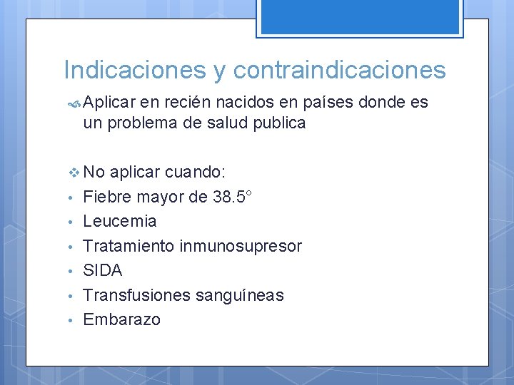 Indicaciones y contraindicaciones Aplicar en recién nacidos en países donde es un problema de