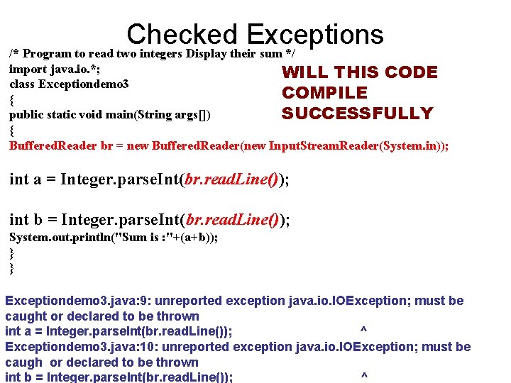 Checked Exceptions /* Program to read two integers Display their sum */ import java.