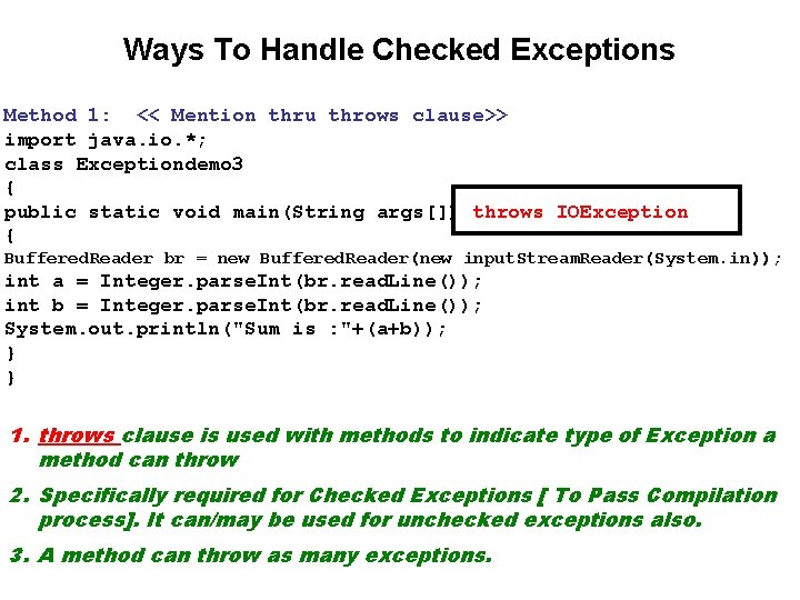 Ways To Handle Checked Exceptions Method 1: << Mention thru throws clause>> import java.
