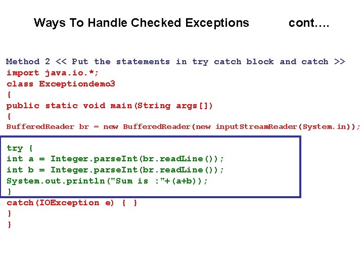 Ways To Handle Checked Exceptions cont…. Method 2 << Put the statements in try