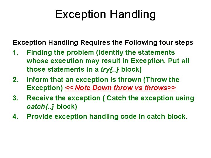 Exception Handling Requires the Following four steps 1. Finding the problem (Identify the statements