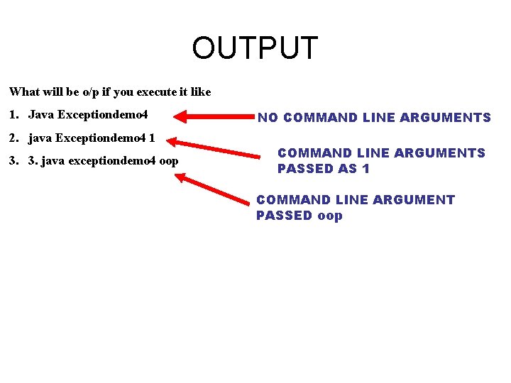 OUTPUT What will be o/p if you execute it like 1. Java Exceptiondemo 4