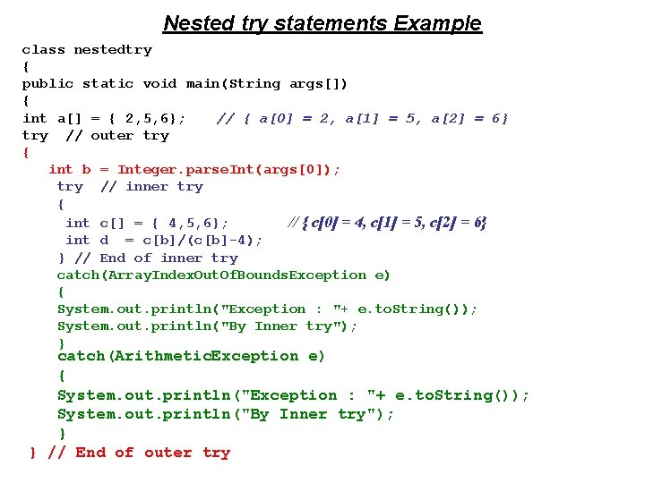 Nested try statements Example class nestedtry { public static void main(String args[]) { int