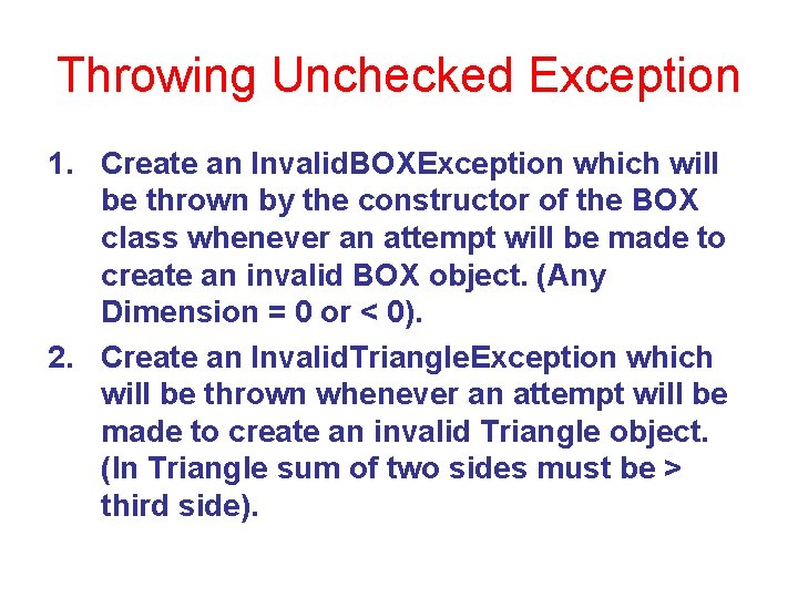 Throwing Unchecked Exception 1. Create an Invalid. BOXException which will be thrown by the