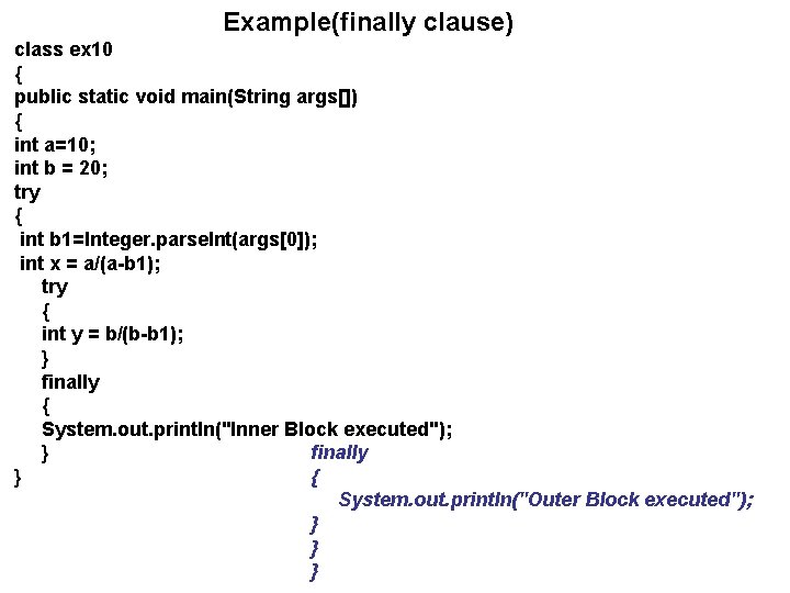 Example(finally clause) class ex 10 { public static void main(String args[]) { int a=10;