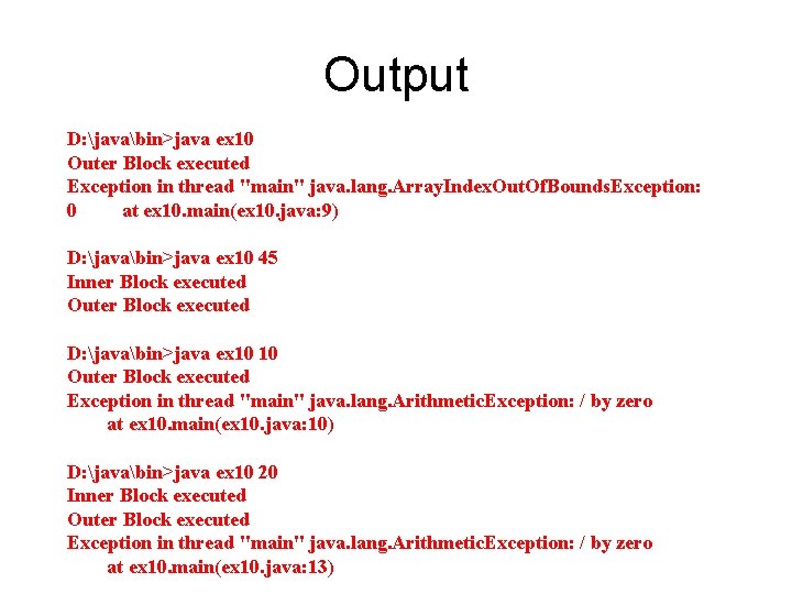 Output D: javabin>java ex 10 Outer Block executed Exception in thread "main" java. lang.