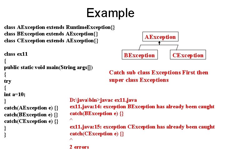 Example class AException extends Runtime. Exception{} class BException extends AException{} class CException extends AException{}