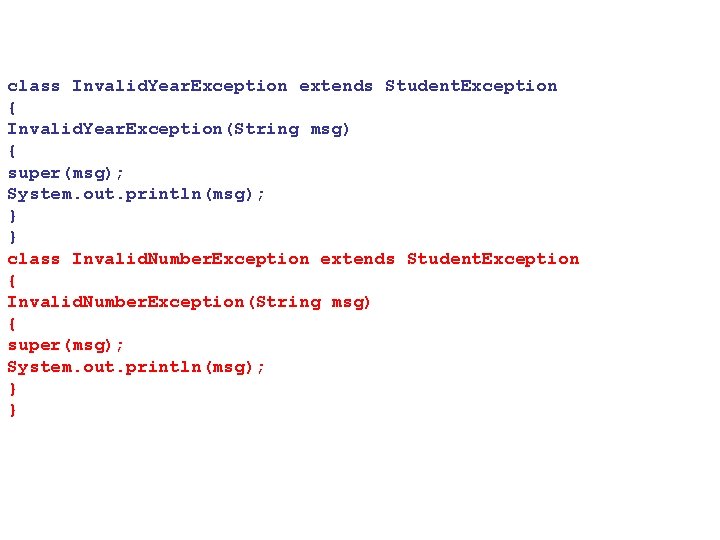 class Invalid. Year. Exception extends Student. Exception { Invalid. Year. Exception(String msg) { super(msg);