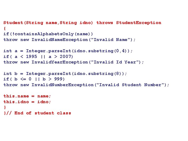 Student(String name, String idno) throws Student. Exception { if(!contains. Alphabets. Only(name)) throw new Invalid.