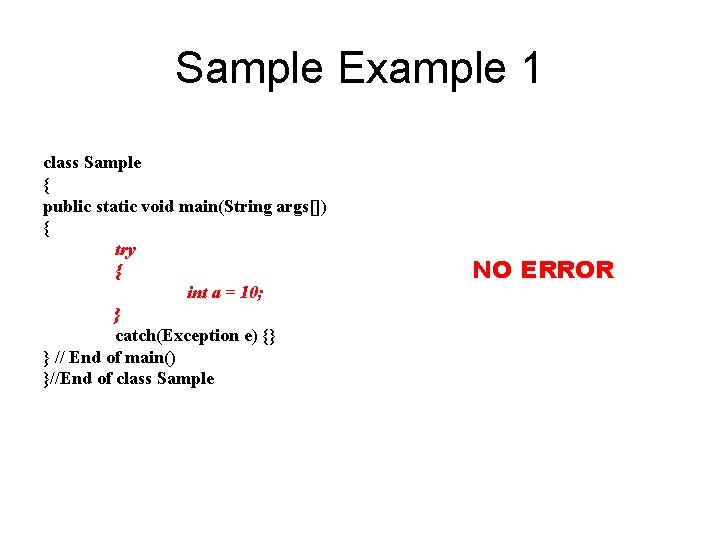 Sample Example 1 class Sample { public static void main(String args[]) { try {