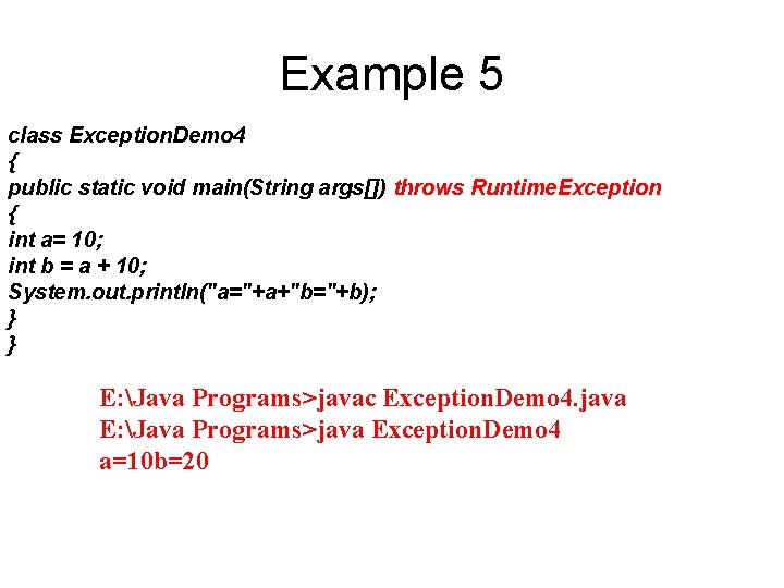 Example 5 class Exception. Demo 4 { public static void main(String args[]) throws Runtime.