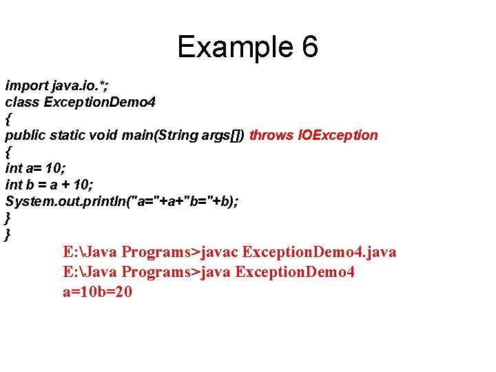 Example 6 import java. io. *; class Exception. Demo 4 { public static void