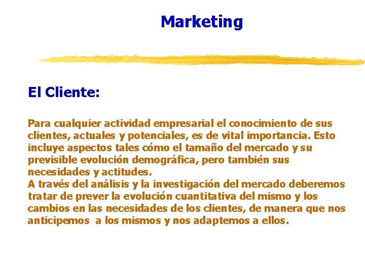 Marketing El Cliente: Para cualquier actividad empresarial el conocimiento de sus clientes, actuales y