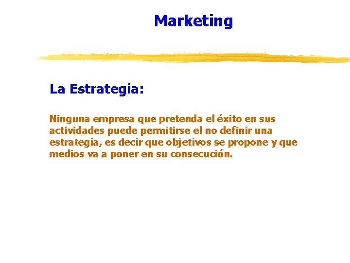 Marketing La Estrategia: Ninguna empresa que pretenda el éxito en sus actividades puede permitirse