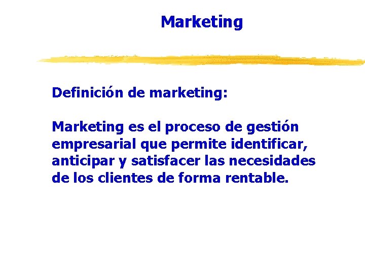 Marketing Definición de marketing: Marketing es el proceso de gestión empresarial que permite identificar,