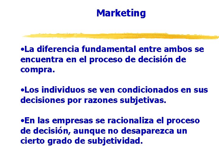 Marketing • La diferencia fundamental entre ambos se encuentra en el proceso de decisión