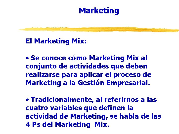 Marketing El Marketing Mix: • Se conoce cómo Marketing Mix al conjunto de actividades