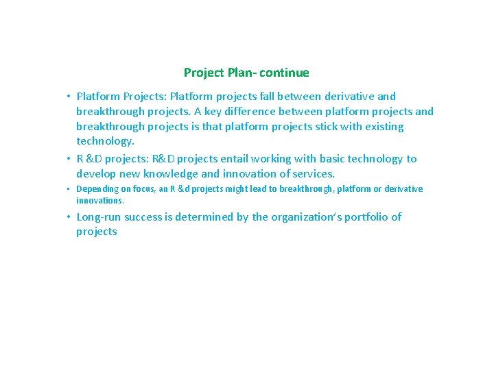 Project Plan- continue • Platform Projects: Platform projects fall between derivative and breakthrough projects.