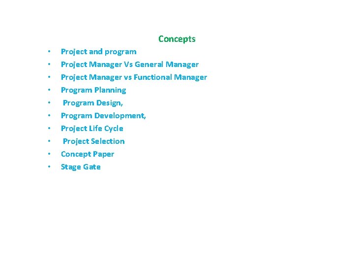 Concepts • • • Project and program Project Manager Vs General Manager Project Manager