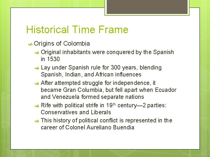 Historical Time Frame Origins of Colombia Original inhabitants were conquered by the Spanish in