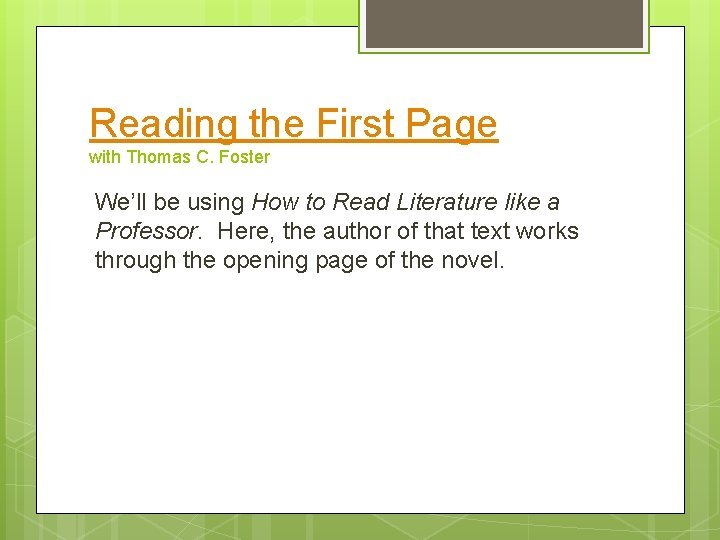 Reading the First Page with Thomas C. Foster We’ll be using How to Read